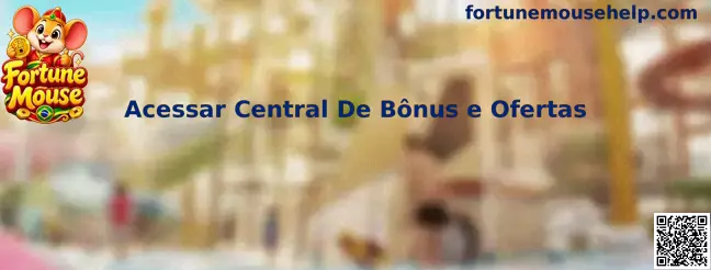 Guia para acessar a Central de Bônus e Ofertas relacionada ao Fortune Mouse