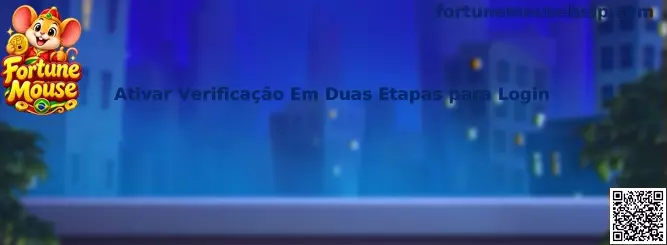Guia para ativar verificação em duas etapas para login na Fortune Mouse