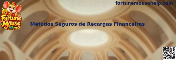 Guia de métodos seguros de recargas financeiras no Fortune Mouse