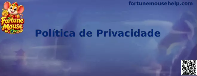 Política de Privacidade e proteção de dados do Fortune Mouse
